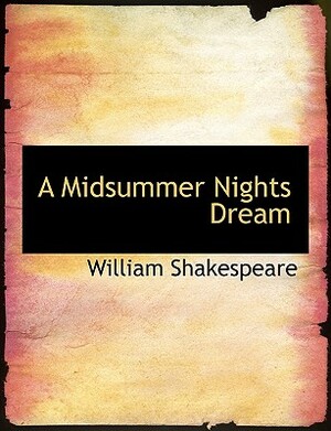 A Midsummer Nights Dream by William Shakespeare