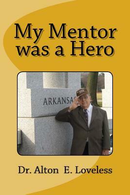 My Mentor was a Hero by Alton E. Loveless