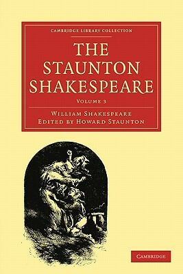 The Staunton Shakespeare: Volume 3 by William Shakespeare