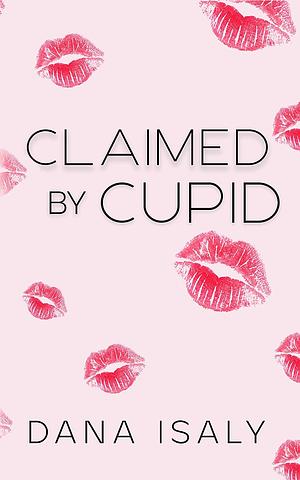 Claimed by Cupid by Dana Isaly