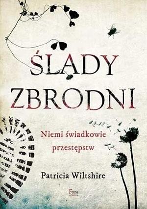 Ślady zbrodni. Niemi świadkowie przestępstw by Patricia Wiltshire