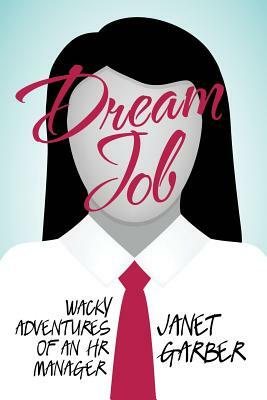 Dream Job: Wacky Adventures of an HR Manager by Janet Garber