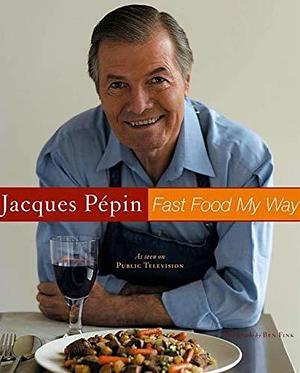 Fast Food My Way by Jacques Pépin, Jacques Pépin, Ben Fink