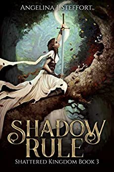 Shadow Rule (Shattered Kingdom, #3) by Angelina J. Steffort