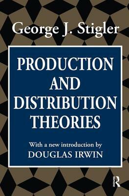 Production and Distribution Theories by Richard Harding, George J. Stigler