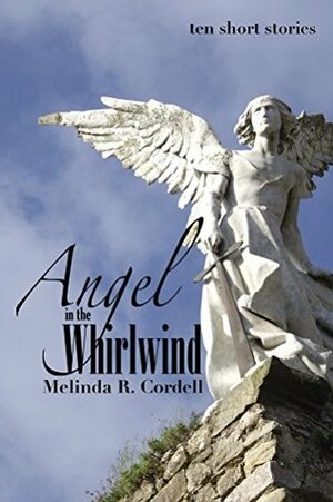 Angel in the Whirlwind by Melinda R. Cordell