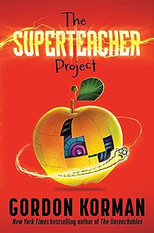 The Superteacher Project by Gordon Korman, Gordon Korman