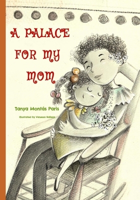 A Palace for My Mom by Tanya Montas Paris
