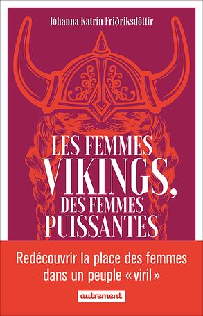 Les femmes vikings, des femmes puissantes by Jóhanna Katrín Friðriksdóttir