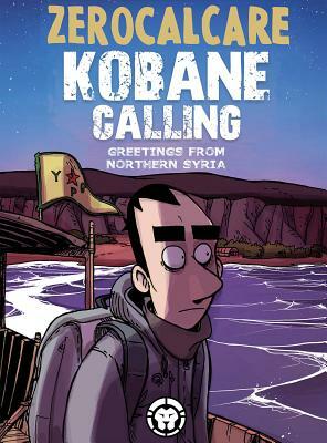 Kobane Calling: Greetings from Northern Syria by Zerocalcare