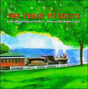The Train to Lulu's by Elizabeth Fitzgerald Howard