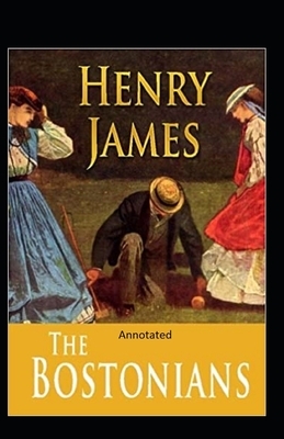 The Bostonians- By Henry James(Annotated) by Henry James