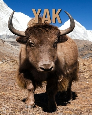 Yak: Amazing Facts & Pictures by Jessica Joe
