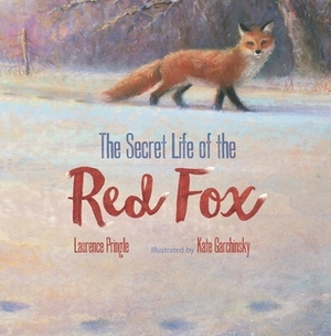 The Secret Life of the Red Fox by Laurence Pringle, Kate Garchinsky