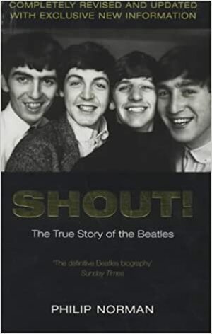 Shout!: The True Story Of The Beatles by Philip Norman