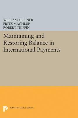 Maintaining and Restoring Balance in International Trade by William Fellner, Fritz Machlup, Robert Triffin