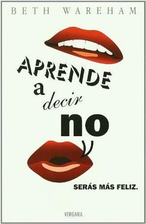 Aprende a decir no by Beth Wareham, Beth Wareham