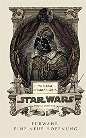 William Shakespeare's Star Wars: Fürwahr, eine neue Höffnung by Ian Doescher