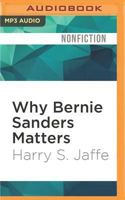 Why Bernie Sanders Matters by Harry S. Jaffe