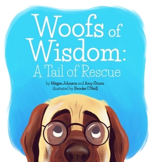 Woofs of Wisdom: A Tail of Rescue by Megan Johnson, Amy Sturm