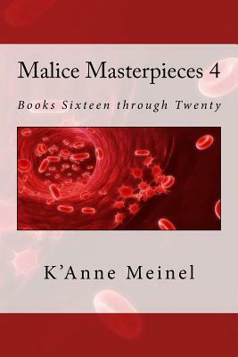 Malice Masterpieces 4: Books Sixteen through Twenty by K'Anne Meinel