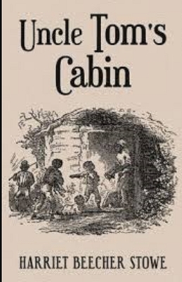 Uncle Tom's Cabin Illustrated by Harriet Beecher Stowe