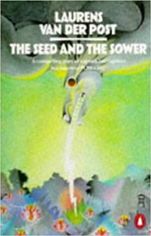 The Seed and the Sower by Laurens van der Post