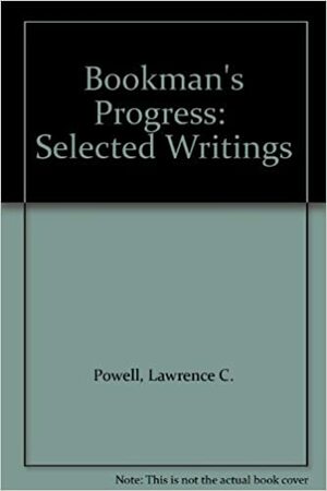 Bookman's Progress: Selected Writings by Lawrence Clark Powell