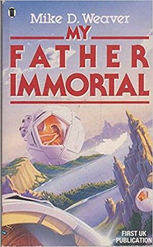 My Father Immortal by Michael Weaver