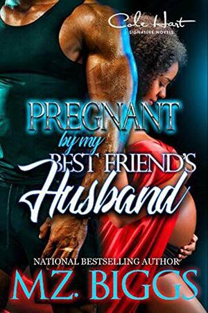 Pregnant By My Best Friend's Husband by Mz. Biggs