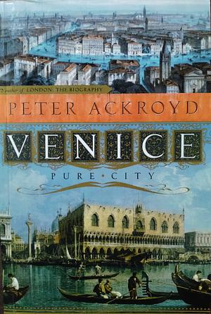 Venice: Pure City by Peter Ackroyd