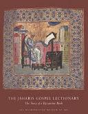 The Jaharis Gospel Lectionary: The Story of a Byzantine Book by John Lowden