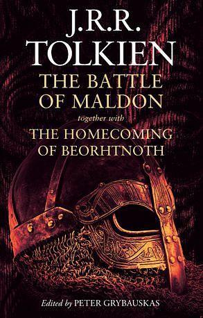 The Battle of Maldon together with The Homecoming of Beorhtnoth and 'The Tradition of Versification in Old English by Bill Sanderson, J.R.R. Tolkien, J.R.R. Tolkien