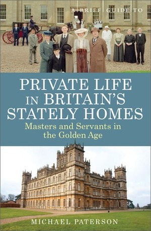 A Brief Guide to Private Life in Britain's Stately Homes by Michael Paterson