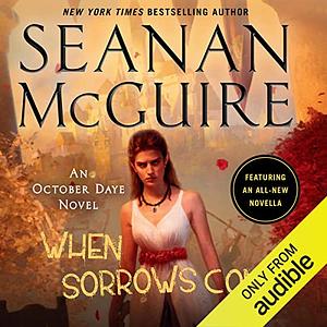 When Sorrows Come by Seanan McGuire