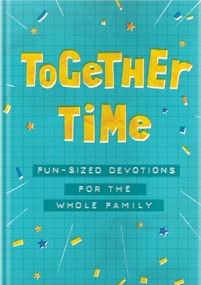 Together Time: Fun-Sized Devotions for the Whole Family by Lucy Schultz