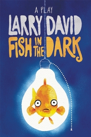 Fish in the Dark: A Play by Larry David