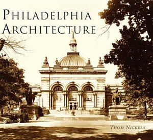 Philadelphia Architecture by Thom Nickels