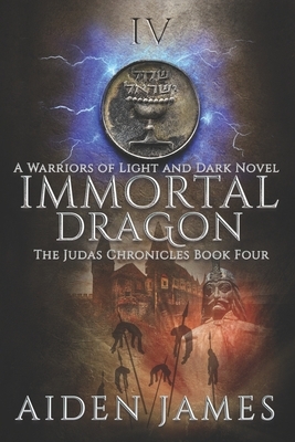 Immortal Dragon: A Warriors of Light and Dark Novel by Aiden James