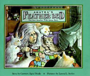 Agatha's Feather Bed: Not Just Another Wild Goose Story by Carmen Agra Deedy
