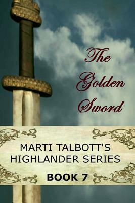 The Golden Sword: Book 7 (Marti Talbott's Highlander Series) by Marti Talbott