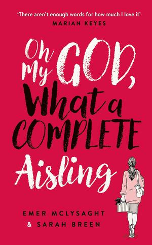 Oh My God, What a Complete Aisling by Sarah Breen, Emer McLysaght