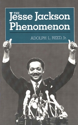 The Jesse Jackson Phenomon: The Crisis of Purpose in Afro-American Politics by Adolph L. Reed