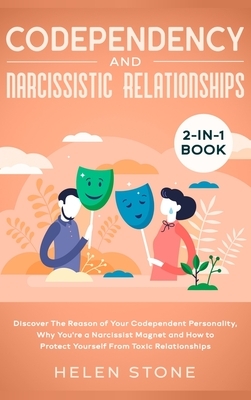 Codependency and Narcissistic Relationships 2-in-1 Book: Discover The Reason of Your Codependent Personality, Why You're a Narcissist Magnet and How t by Helen Stone