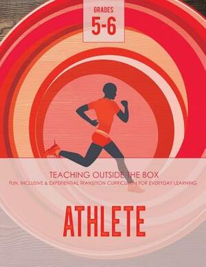 Athlete: Grades 5-6: Fun, inclusive & experiential transition curriculum for everyday learning by Katherine Johnson