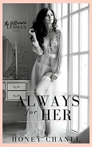 Always for Her (The Billionaire Lesbian Club Book 3) by Honey Chanel