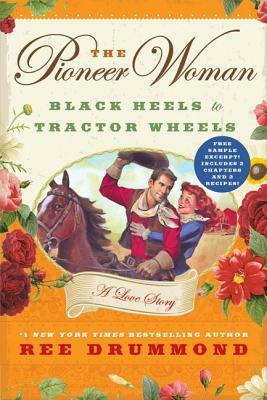 The Pioneer Woman: Black Heels to Tractor Wheels - A Love Story by Ree Drummond