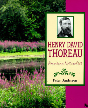 Henry David Thoreau: American Naturalist by Peter Anderson
