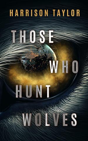 Those Who Hunt Wolves by Taylor Harrison, Taylor Harrison