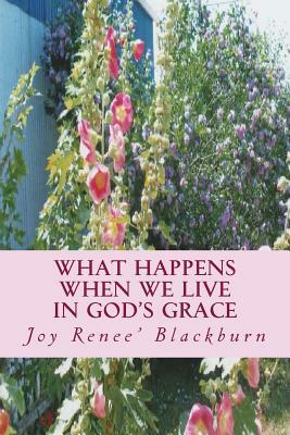 What Happens When We Live In God's Grace by The Village Carpenter, Joy Renee Blackburn